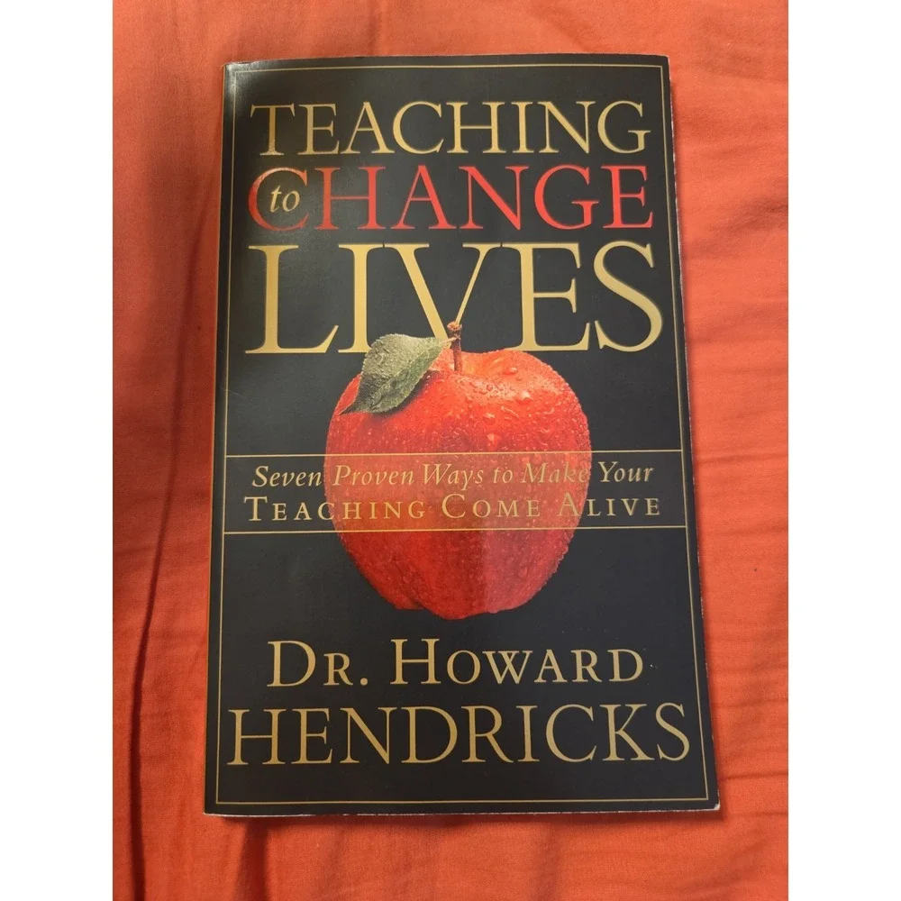 Teaching to Change Lives: Seven Proven Ways to Make Your Teaching Come Alive